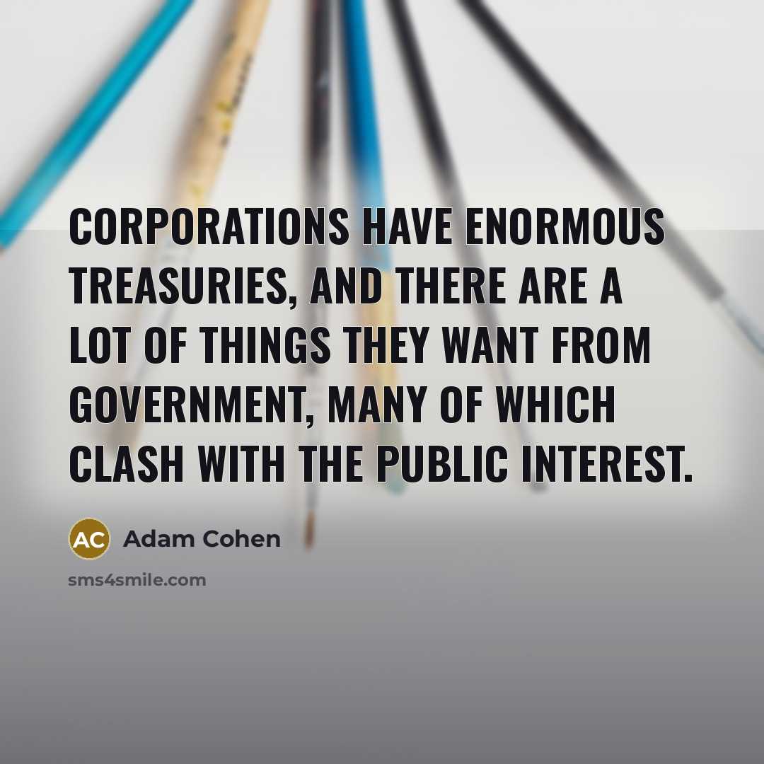 “Corporations have enormous treasuries, and there are a lot of…” quote by Adam Cohen