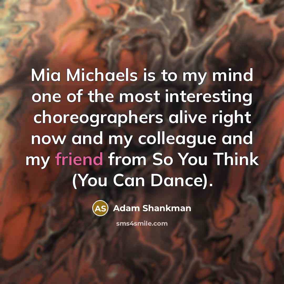 “Mia Michaels is to my mind one of the most…” quote by Adam Shankman