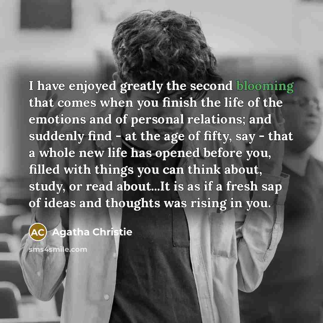 “I have enjoyed greatly the second blooming that comes when…” quote by Agatha Christie