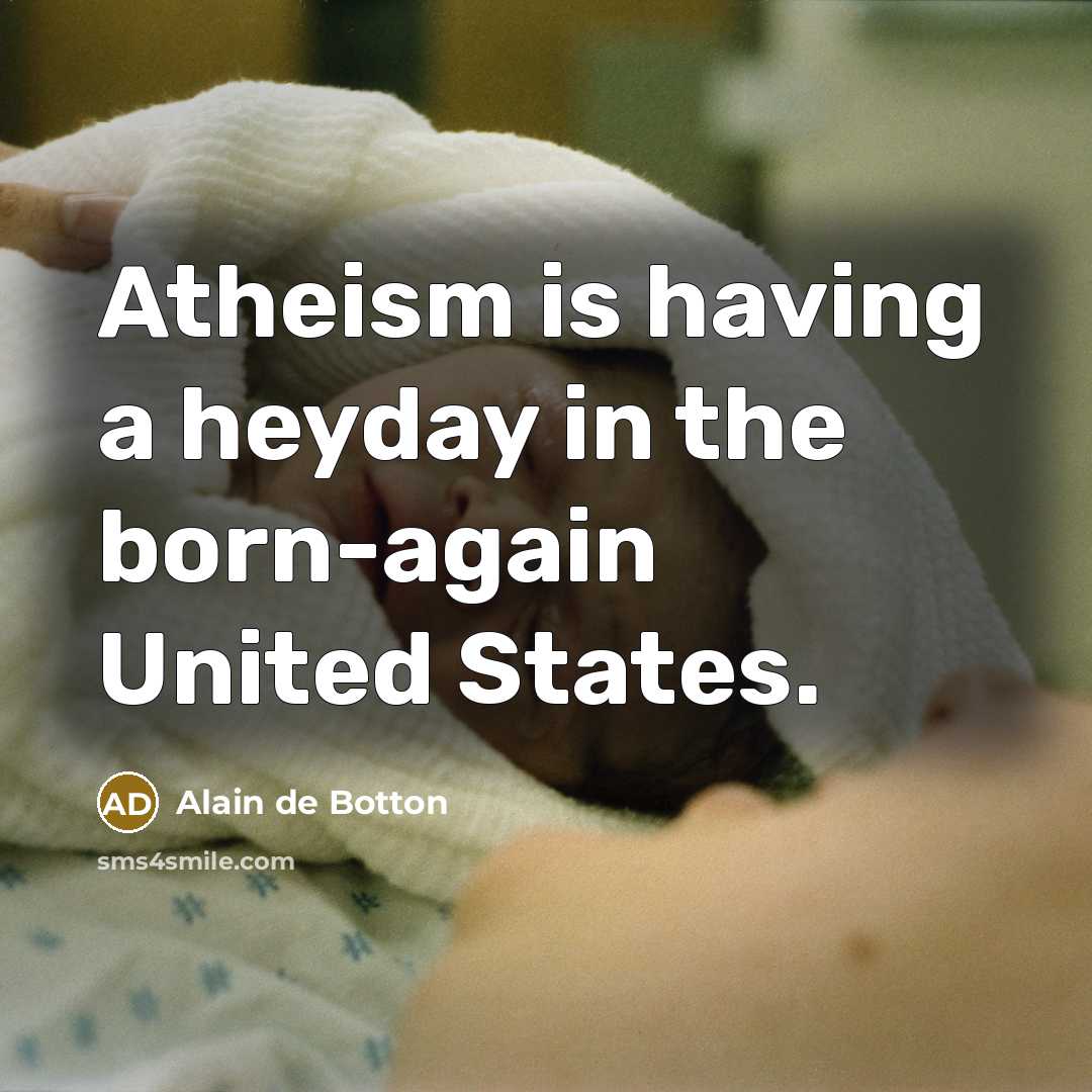 “Atheism is having a heyday in the born-again United States.…” quote by Alain de Botton