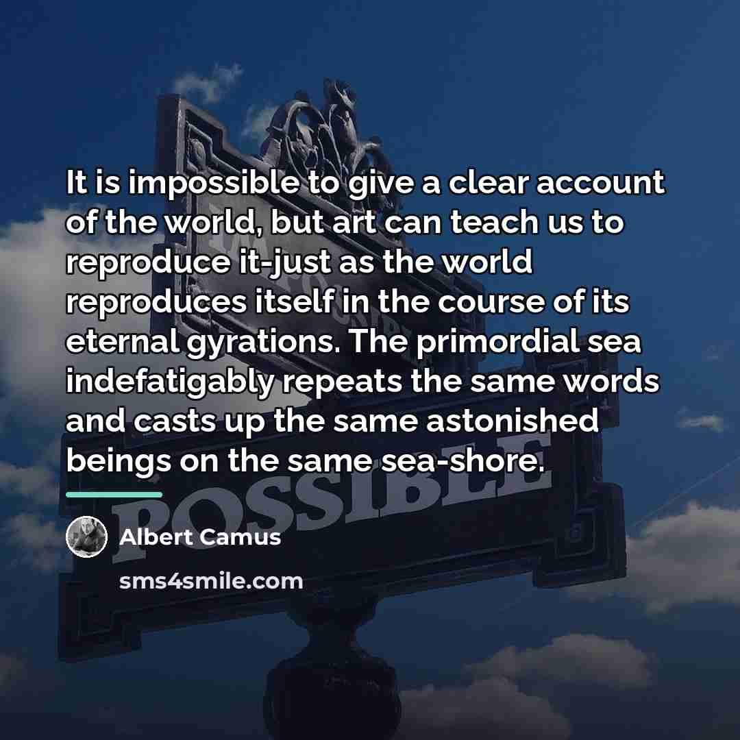 “It is impossible to give a clear account of the…” quote by Albert Camus