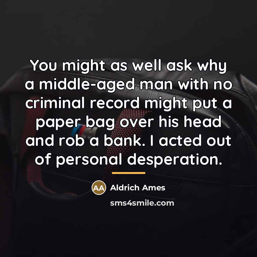 “You might as well ask why a middle-aged man with…” quote by Aldrich Ames