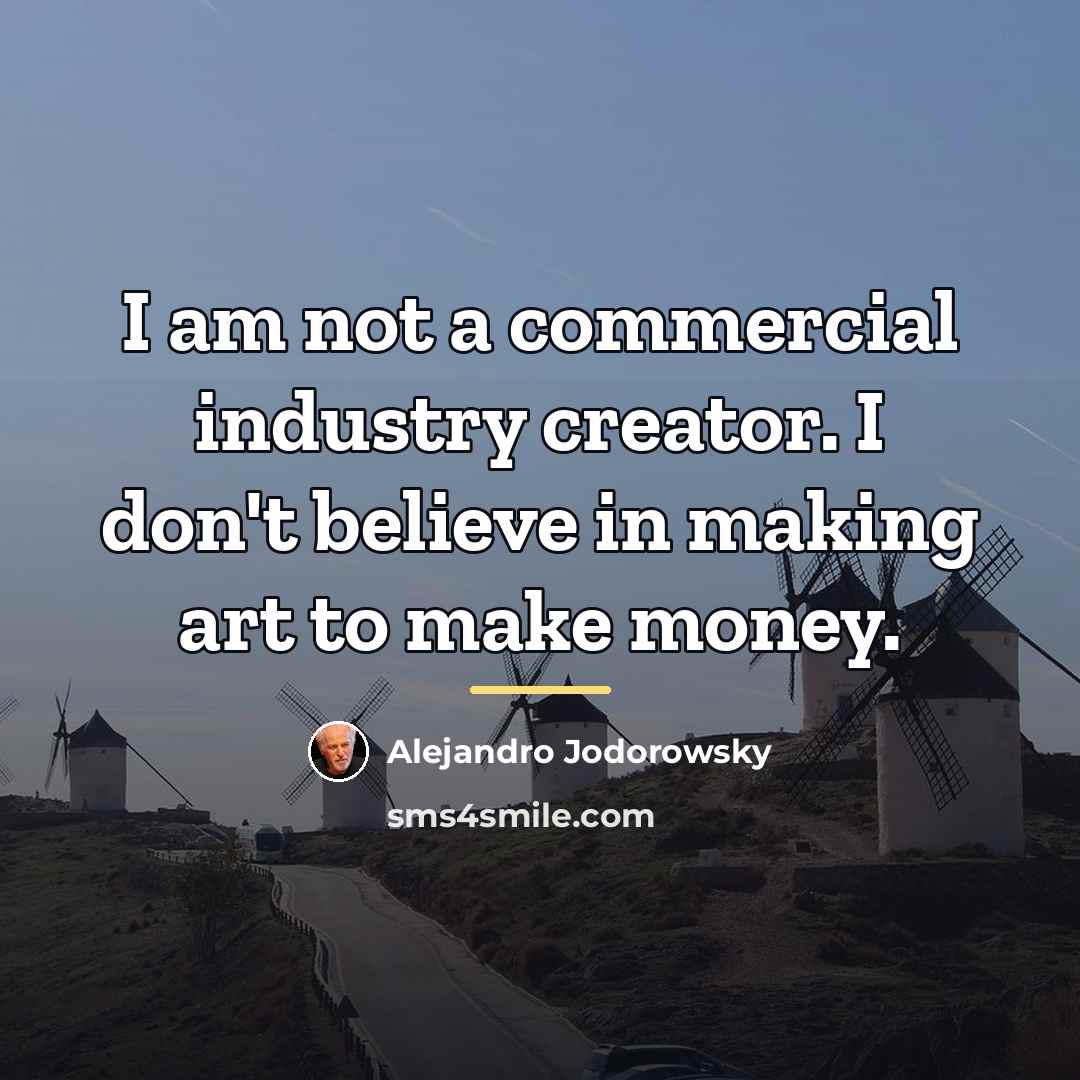 “I am not a commercial industry creator. I don't believe…” quote by Alejandro Jodorowsky