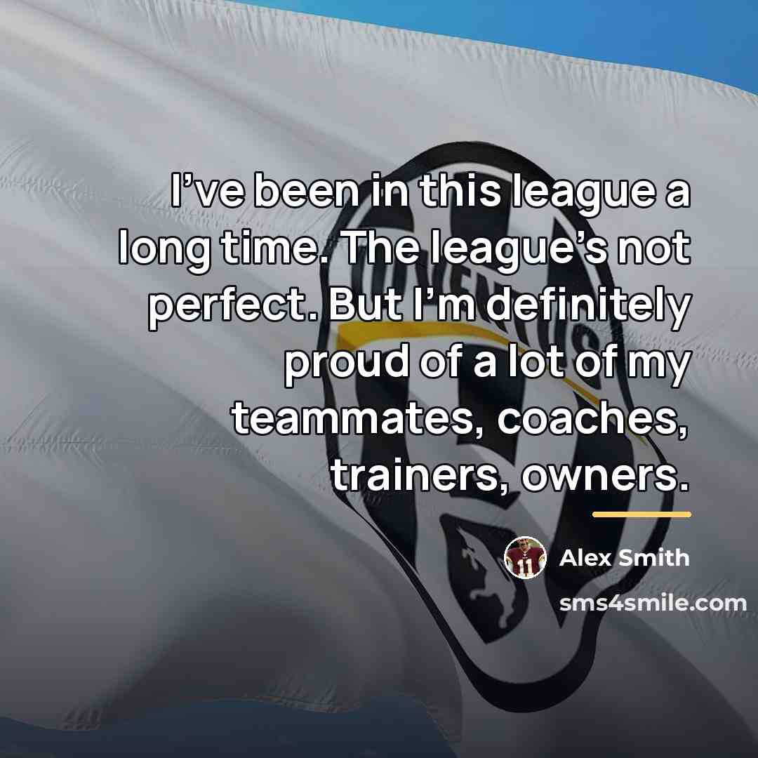 “I've been in this league a long time. The league's…” quote by Alex Smith
