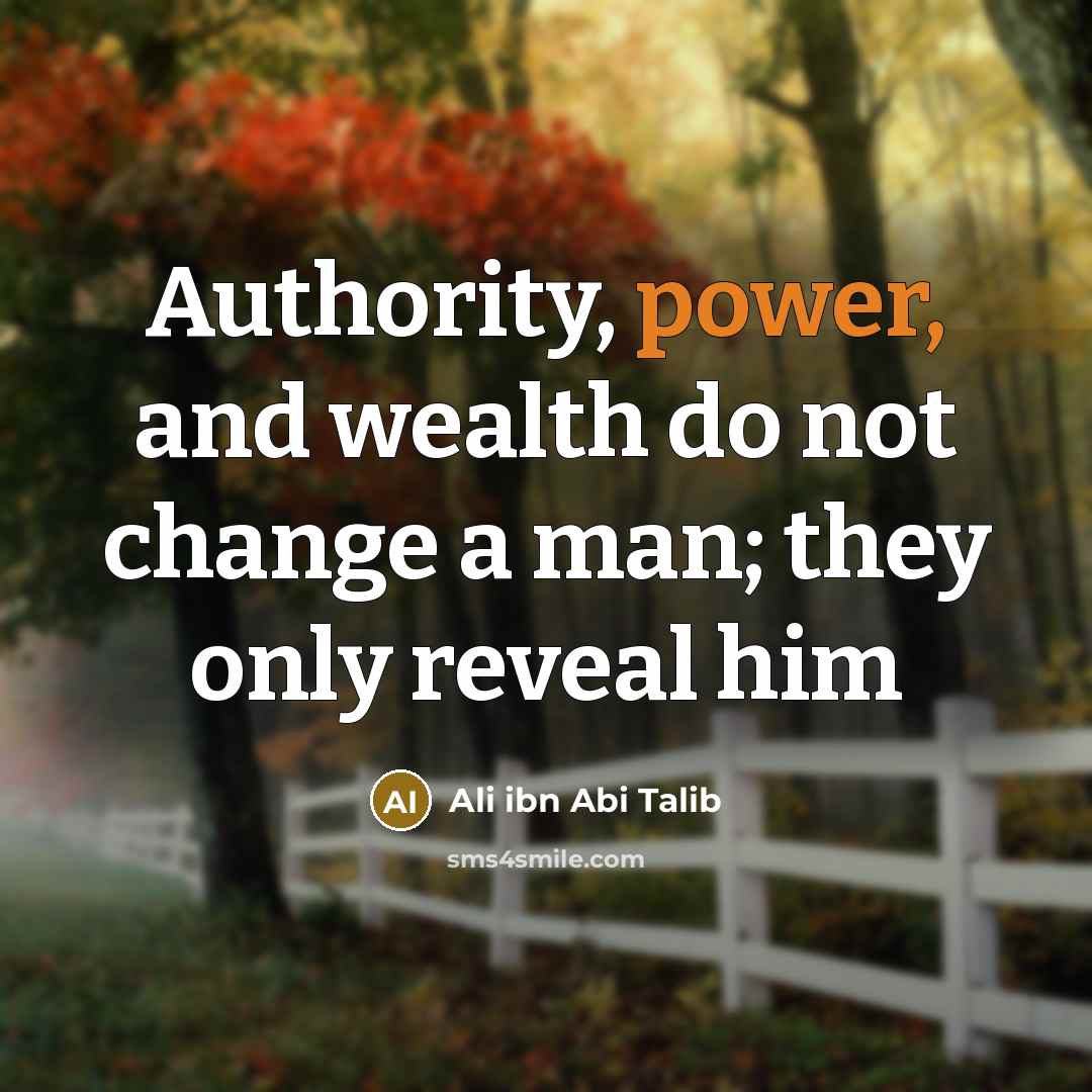 “Authority, power, and wealth do not change a man; they…” quote by Ali ibn Abi Talib