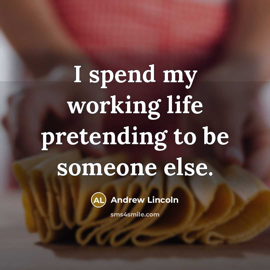 “I spend my working life pretending to be someone else.…” quote by Andrew Lincoln