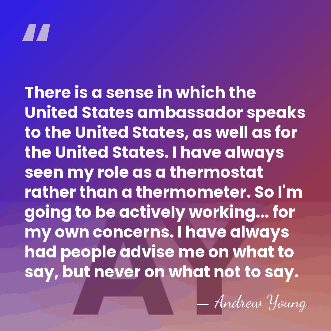 There is a sense in which the United States ambassador speaks to&hellip; - Andrew Young