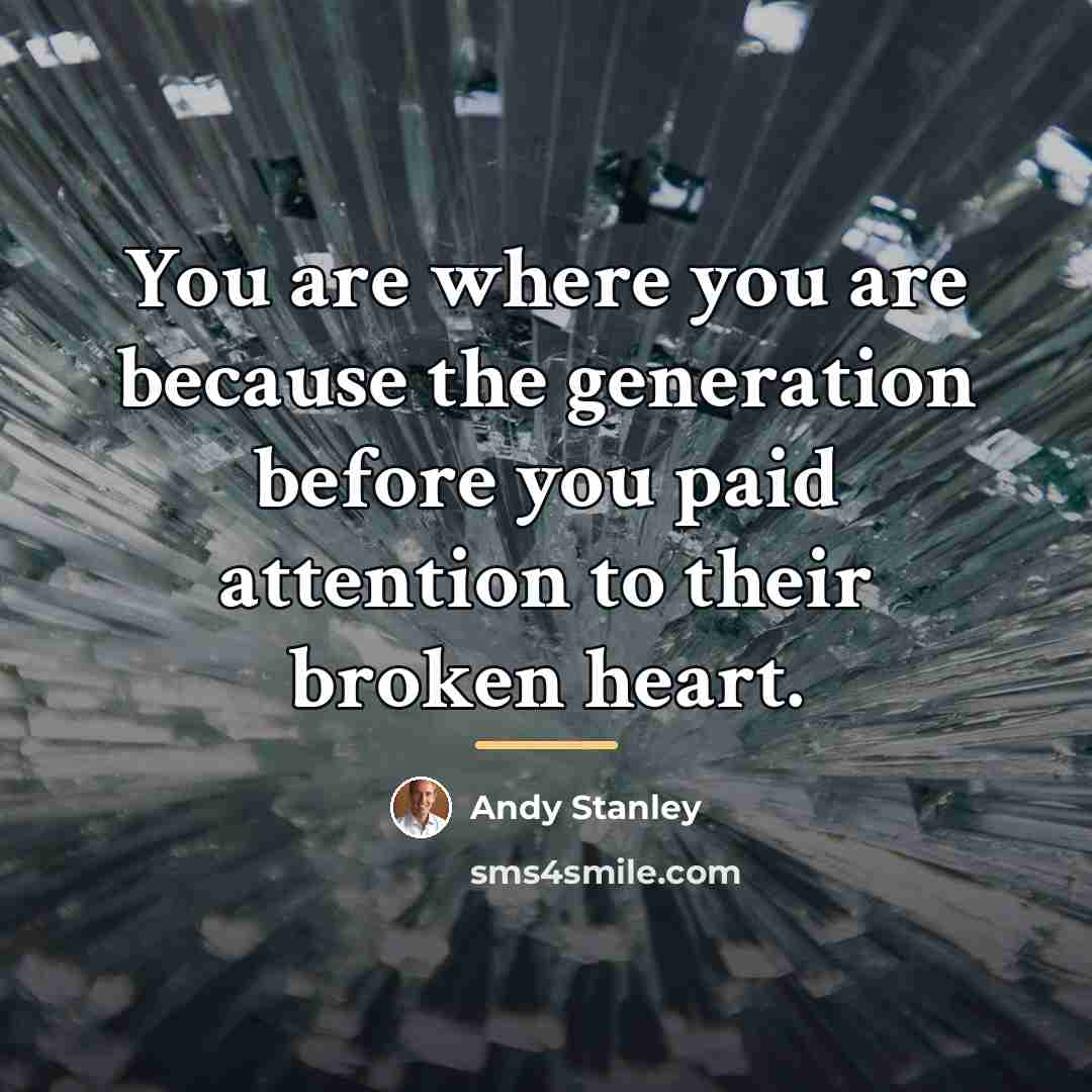 “You are where you are because the generation before you…” quote by Andy Stanley