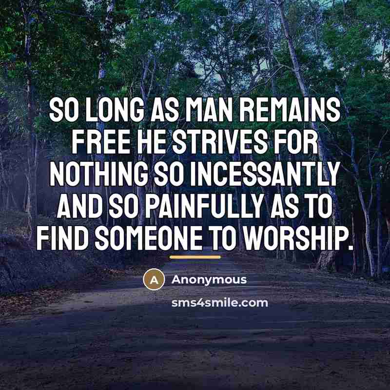 “So long as man remains free he strives for nothing…” quote by Anonymous