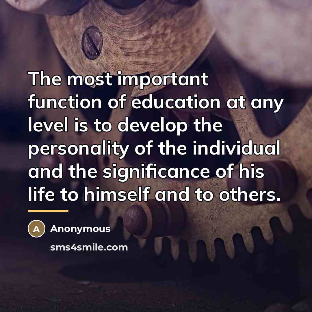 “The most important function of education at any level is…” quote by Anonymous