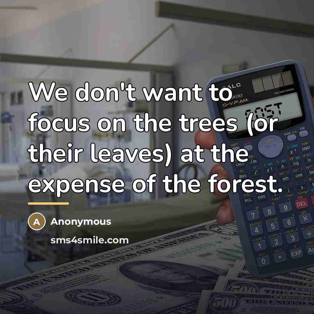 “We don't want to focus on the trees (or their…” quote by Anonymous