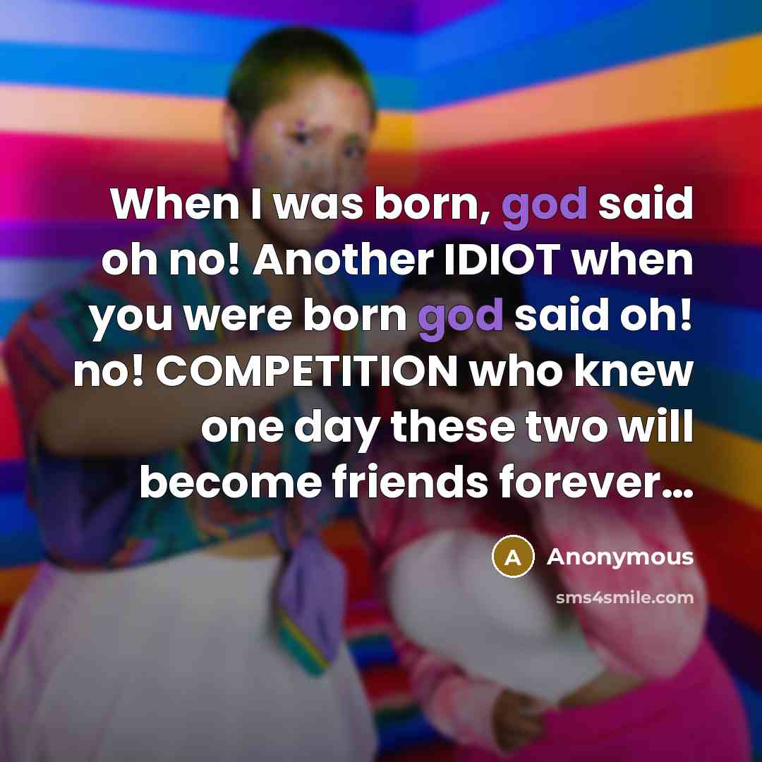 “When I was born, god said oh no! Another IDIOT…” quote by Anonymous