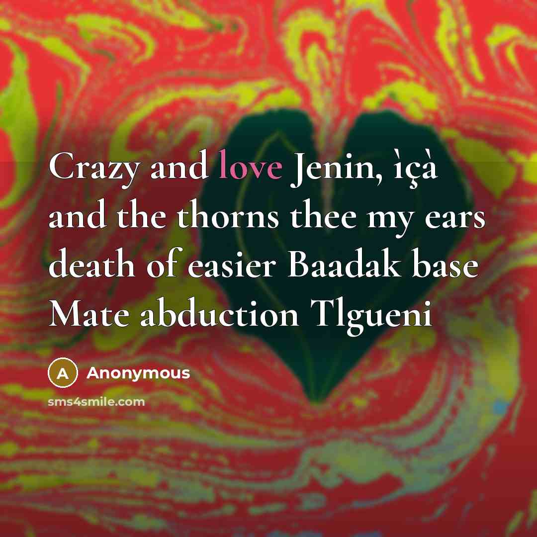 “Crazy and love Jenin, ìçà and the thorns thee my…” quote by Anonymous