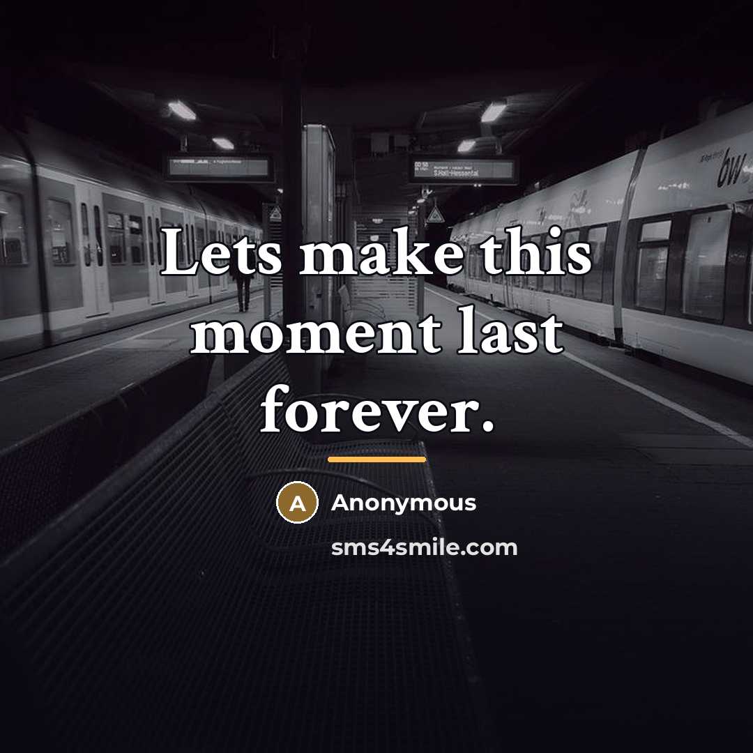“Lets make this moment last forever.…” quote by Anonymous