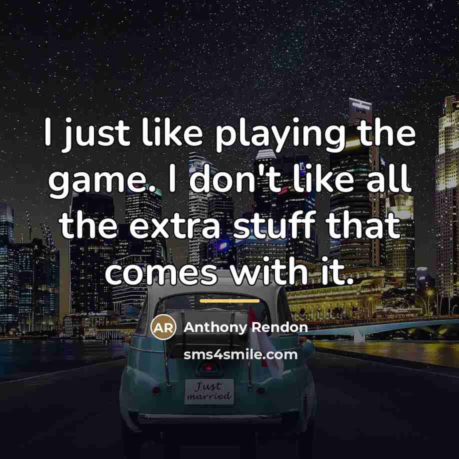 “I just like playing the game. I don't like all…” quote by Anthony Rendon