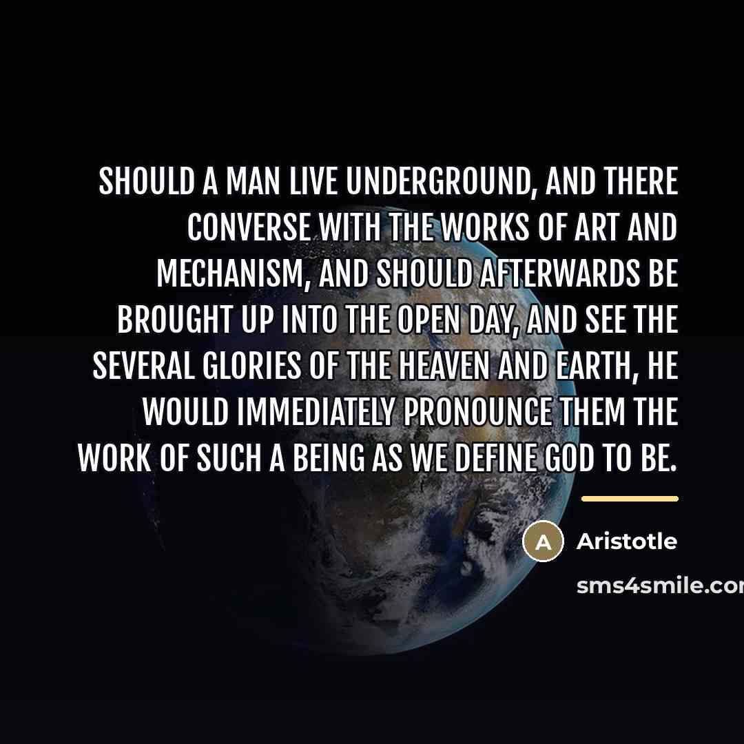 “Should a man live underground, and there converse with the…” quote by Aristotle