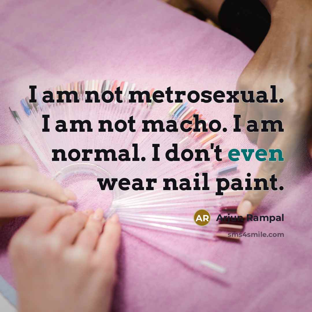“I am not metrosexual. I am not macho. I am…” quote by Arjun Rampal