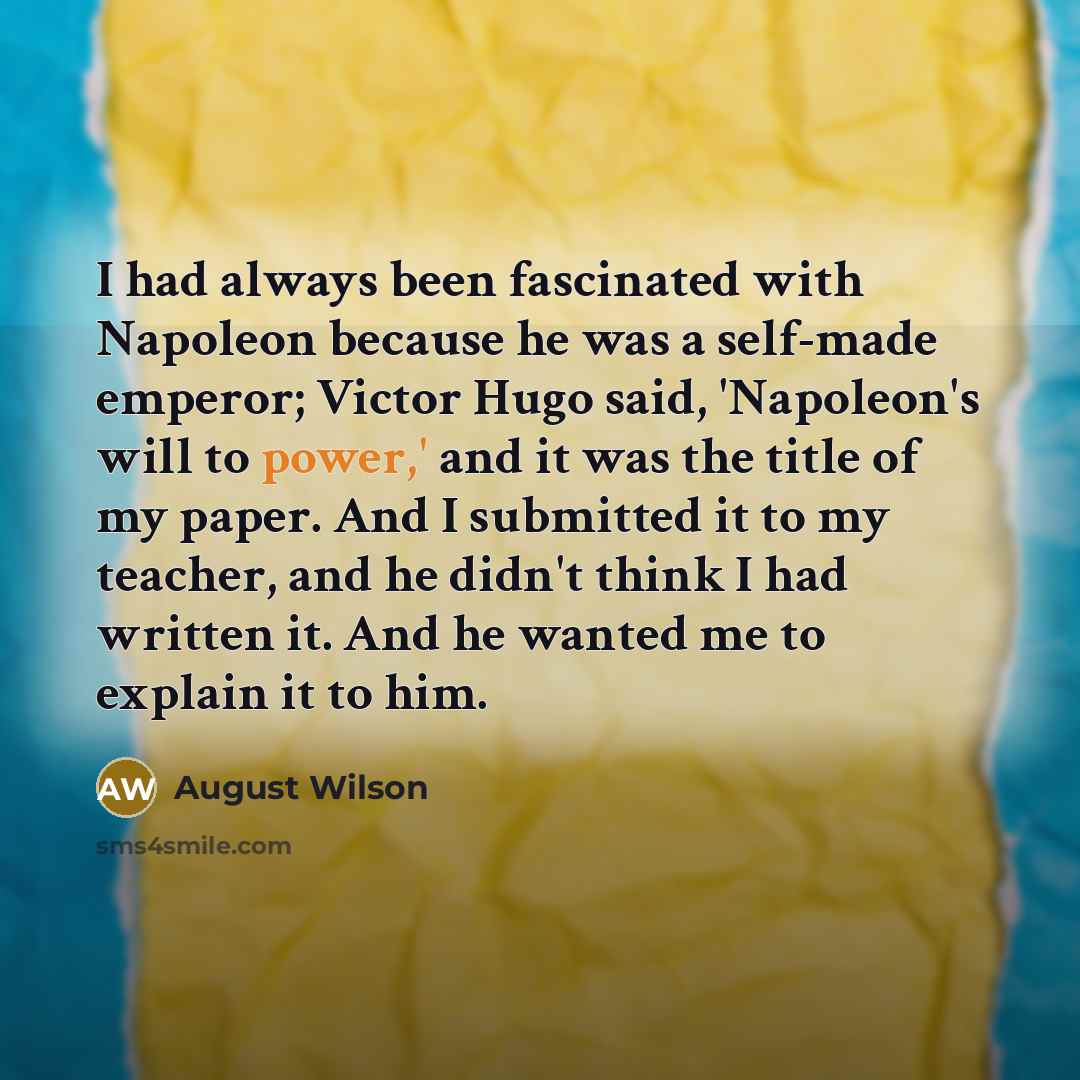 “I had always been fascinated with Napoleon because he was…” quote by August Wilson