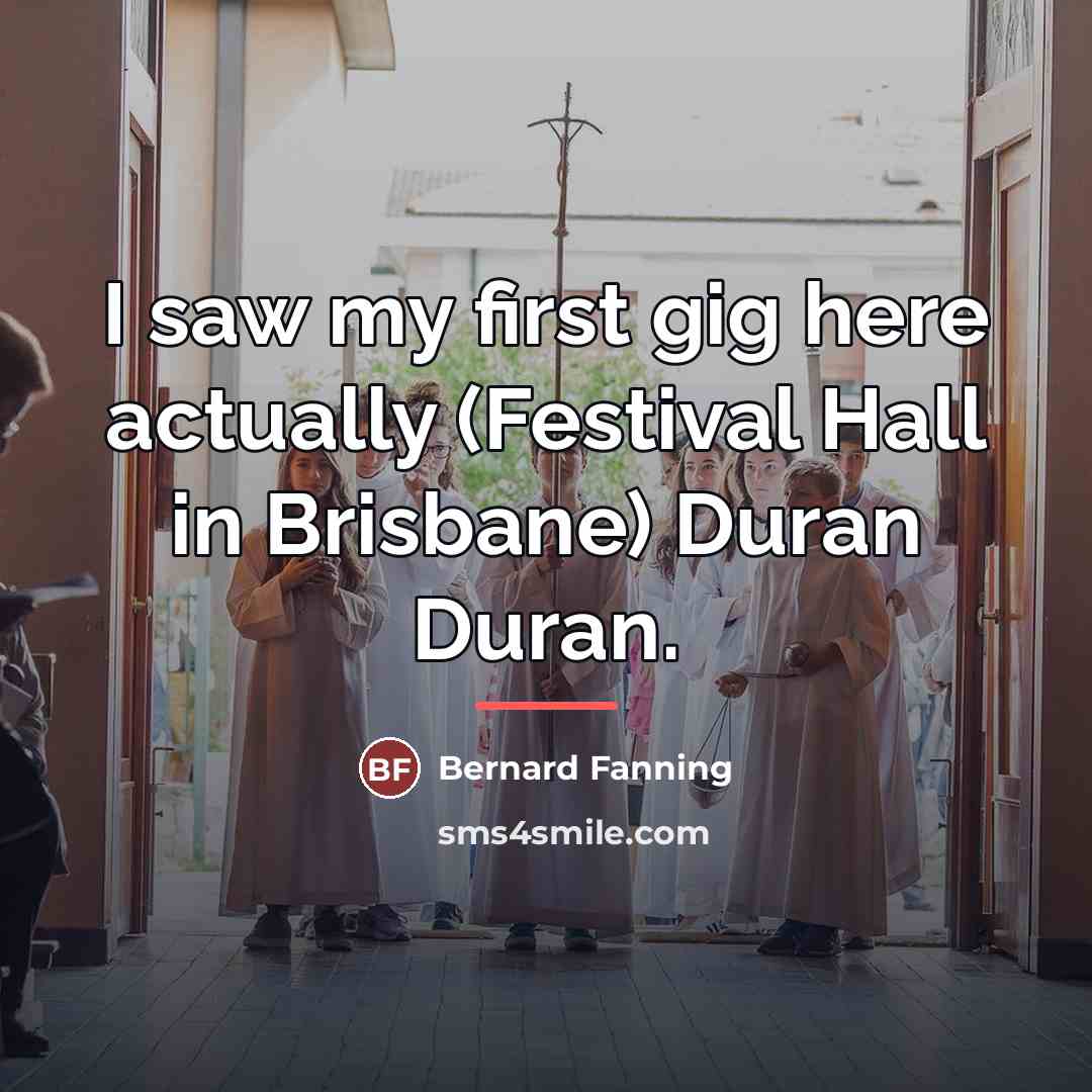 “I saw my first gig here actually (Festival Hall in…” quote by Bernard Fanning