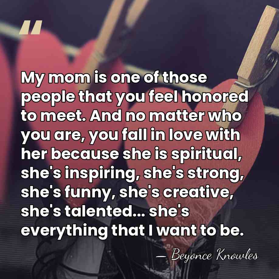 My mom is one of those people that you feel honored to&hellip; - Beyonce Knowles