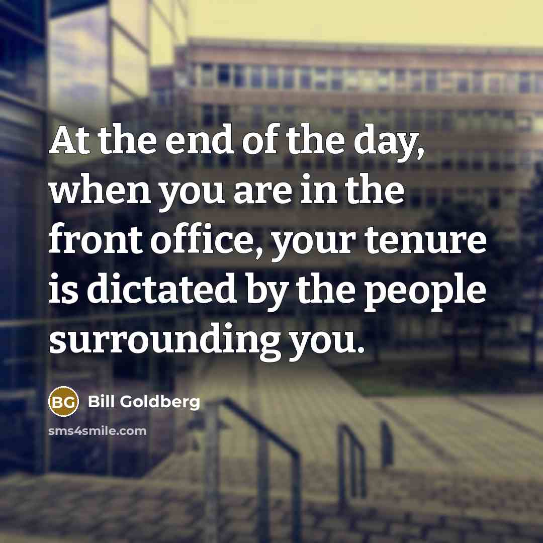 “At the end of the day, when you are in…” quote by Bill Goldberg