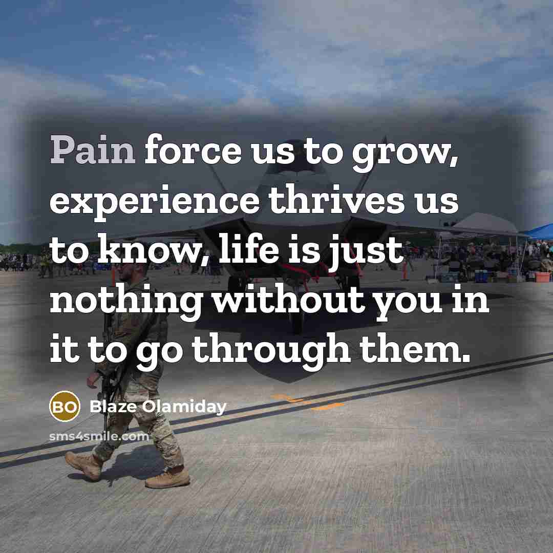 “Pain force us to grow, experience thrives us to know,…” quote by Blaze Olamiday