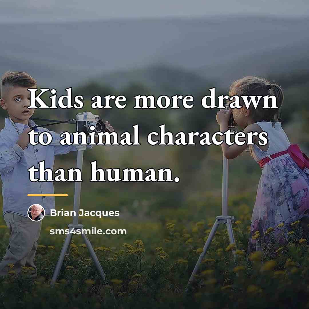 “Kids are more drawn to animal characters than human.…” quote by Brian Jacques