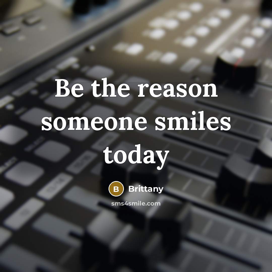 “Be the reason someone smiles today…” quote by Brittany