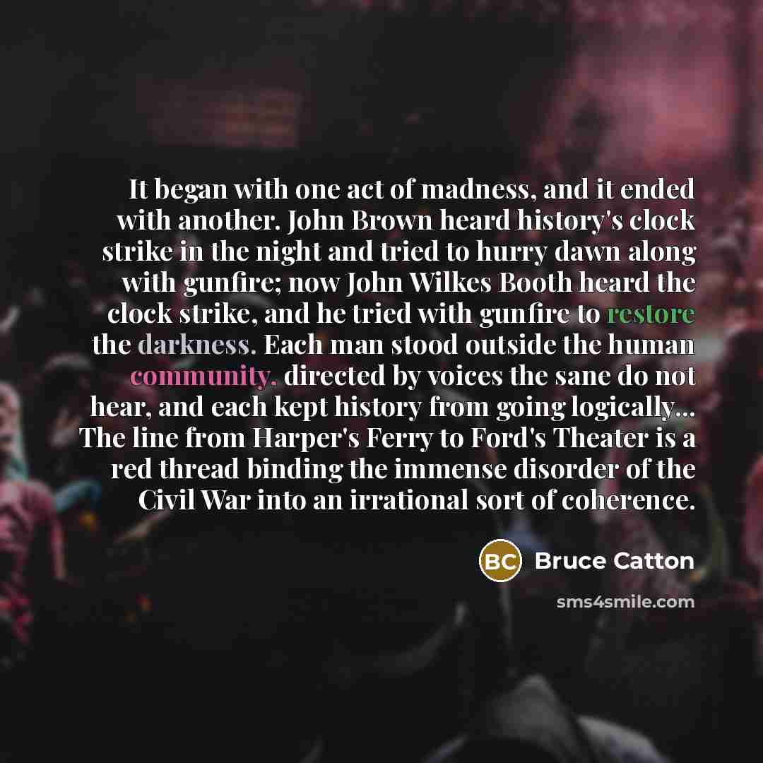 “It began with one act of madness, and it ended…” quote by Bruce Catton