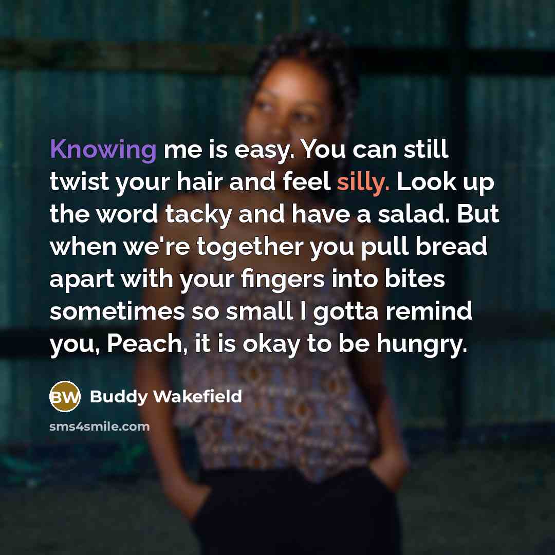 “Knowing me is easy. You can still twist your hair…” quote by Buddy Wakefield