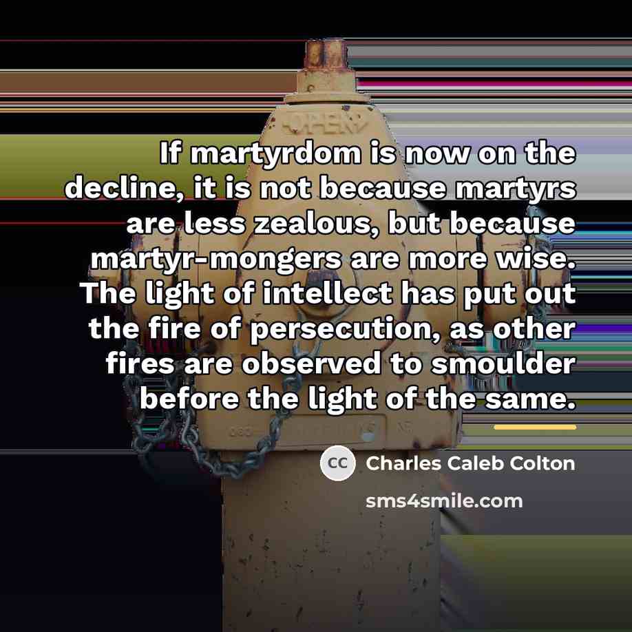 “If martyrdom is now on the decline, it is not…” quote by Charles Caleb Colton