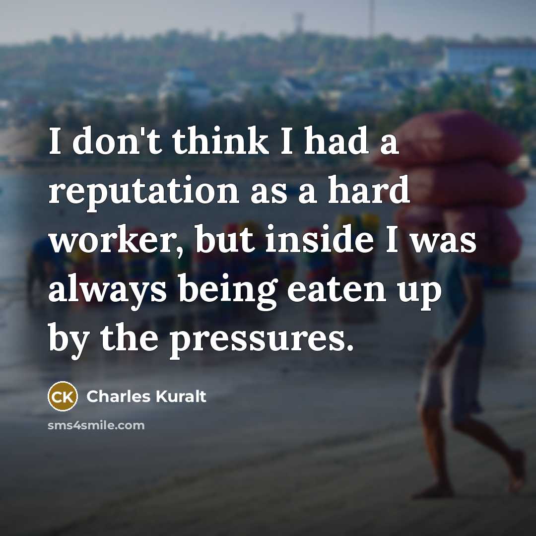 “I don't think I had a reputation as a hard…” quote by Charles Kuralt