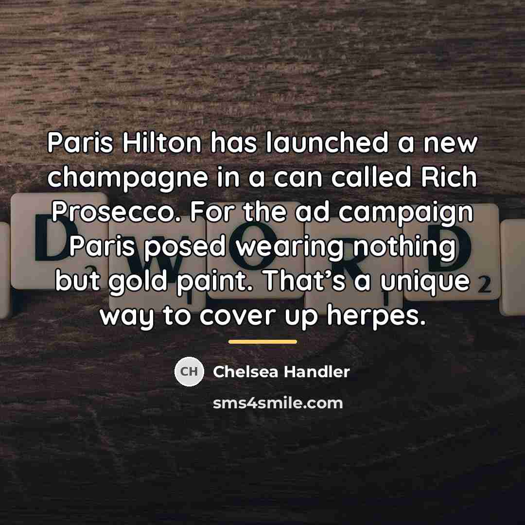 “Paris Hilton has launched a new champagne in a can…” quote by Chelsea Handler