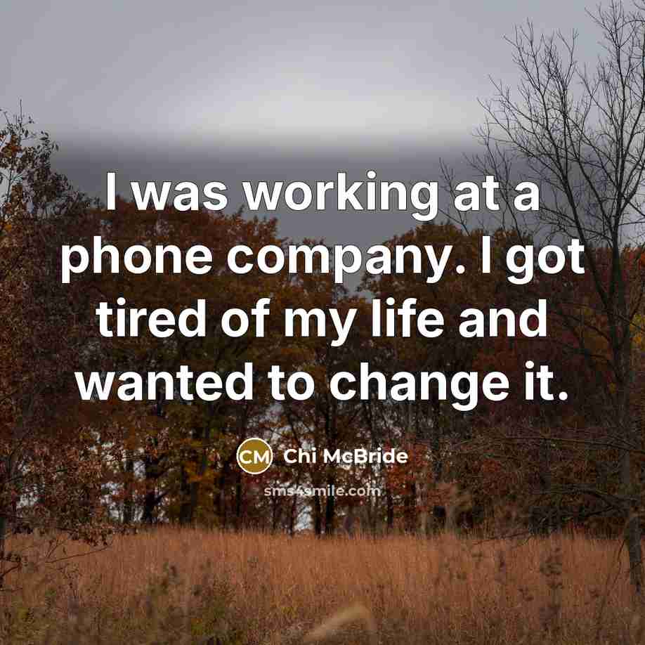 “I was working at a phone company. I got tired…” quote by Chi McBride