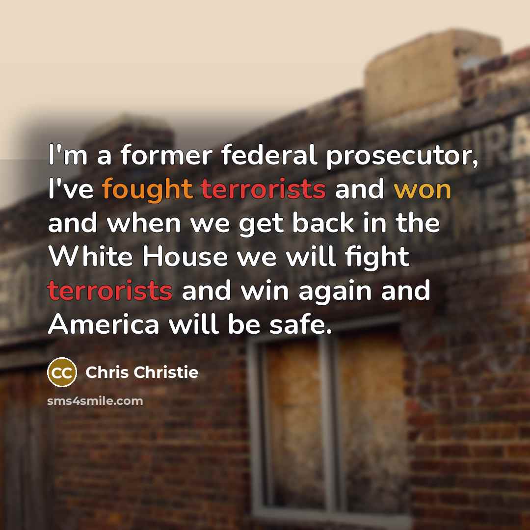 “I'm a former federal prosecutor, I've fought terrorists and won…” quote by Chris Christie