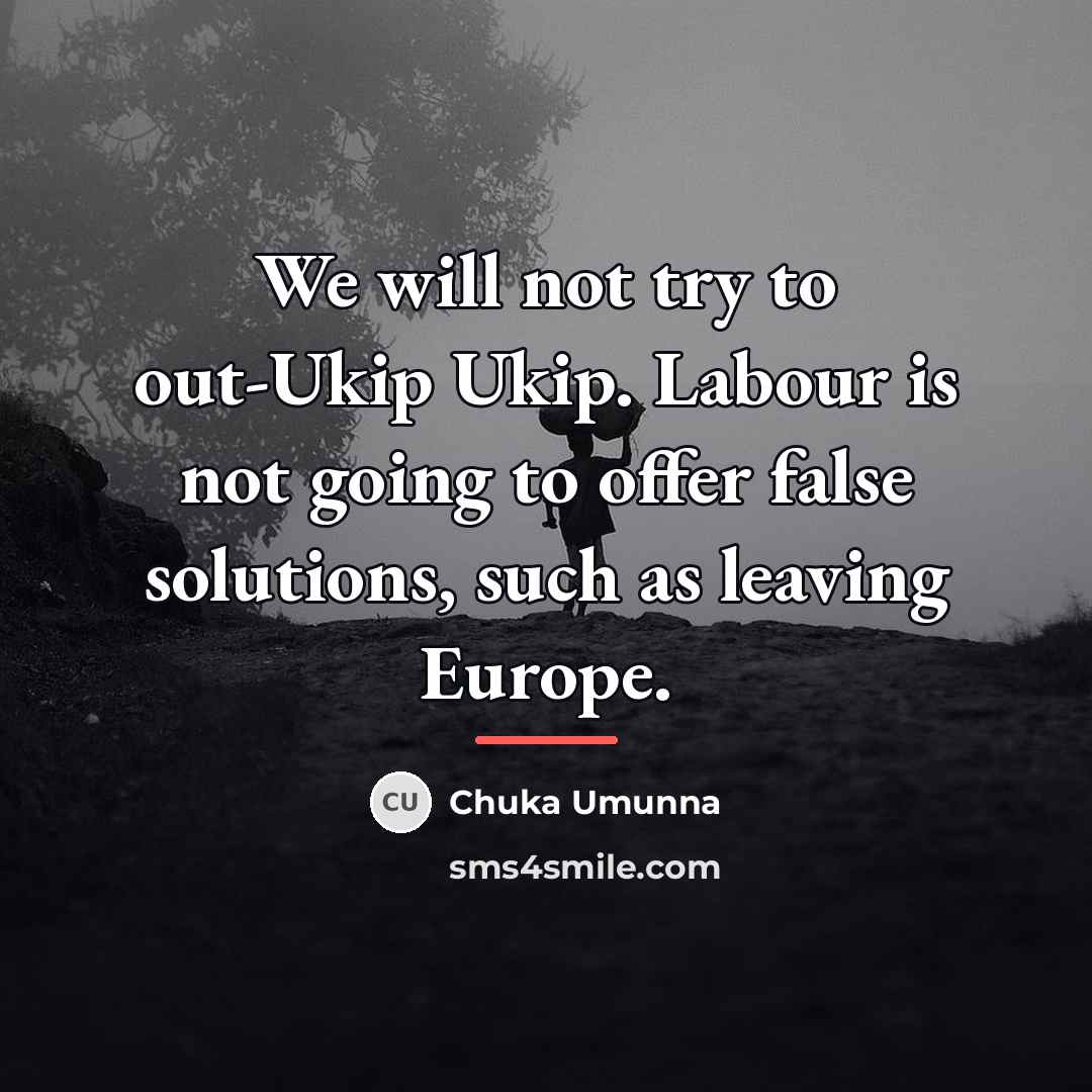 “We will not try to out-Ukip Ukip. Labour is not…” quote by Chuka Umunna
