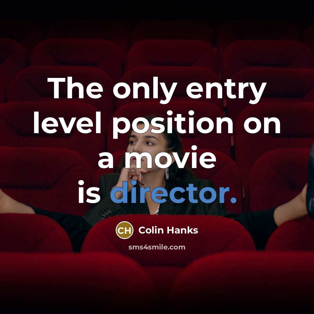 “The only entry level position on a movie is director.…” quote by Colin Hanks