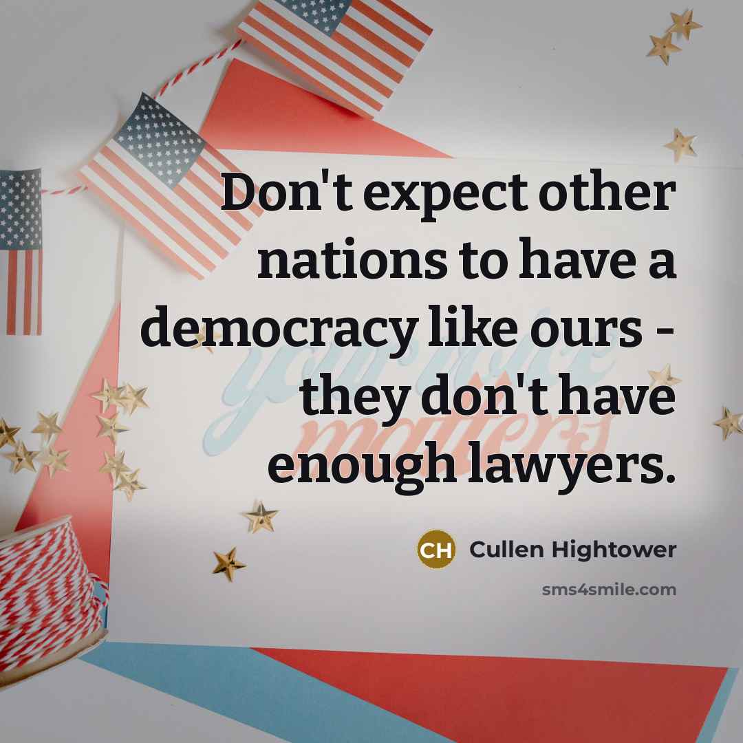 “Don't expect other nations to have a democracy like ours…” quote by Cullen Hightower
