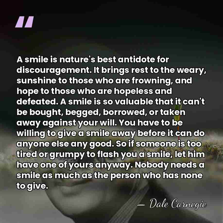 A smile is nature's best antidote for discouragement. It brings rest to&hellip; - Dale Carnegie