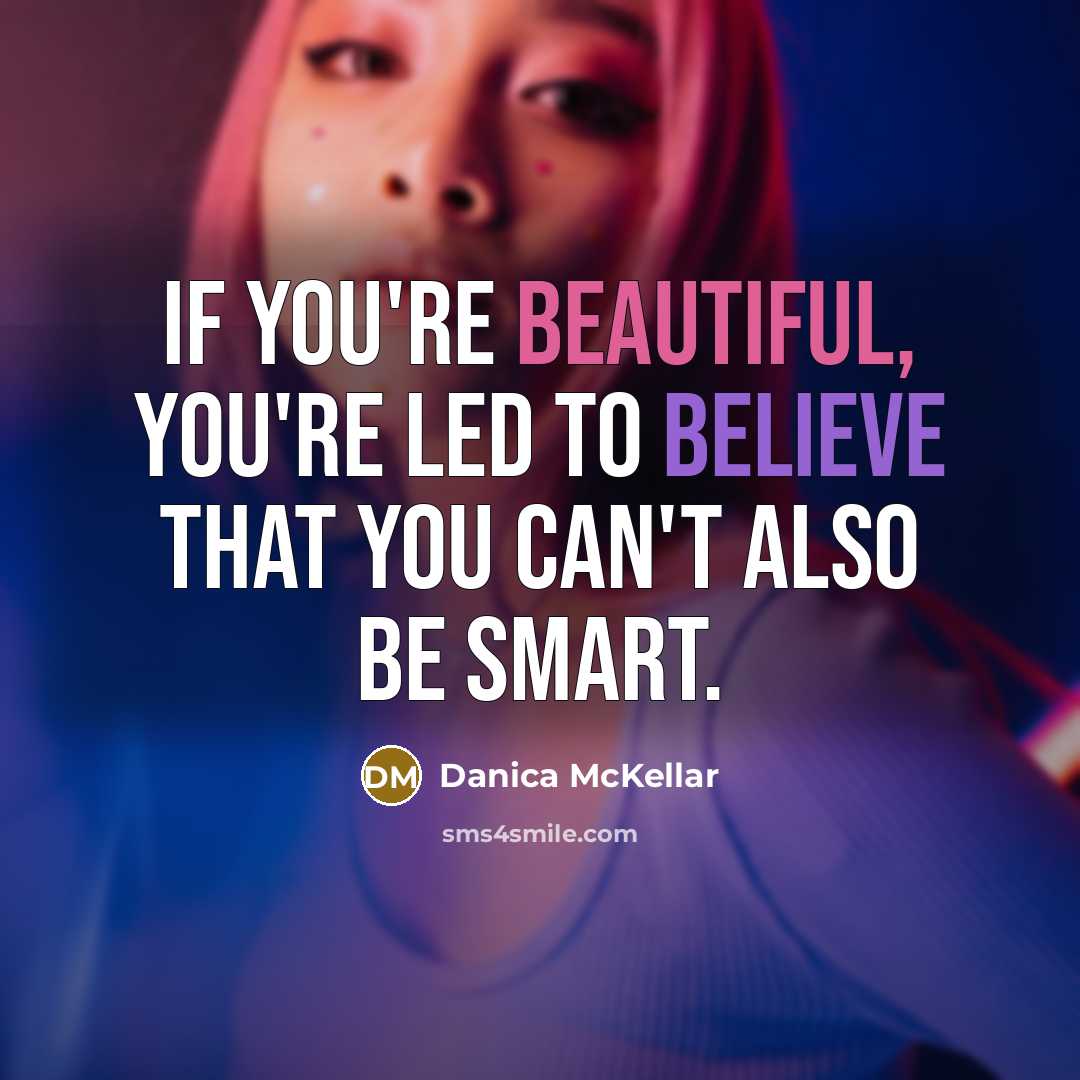 “If you're beautiful, you're led to believe that you can't…” quote by Danica McKellar