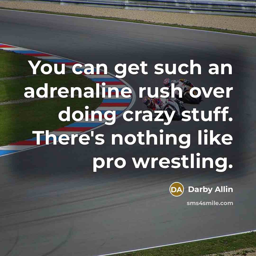 “You can get such an adrenaline rush over doing crazy…” quote by Darby Allin
