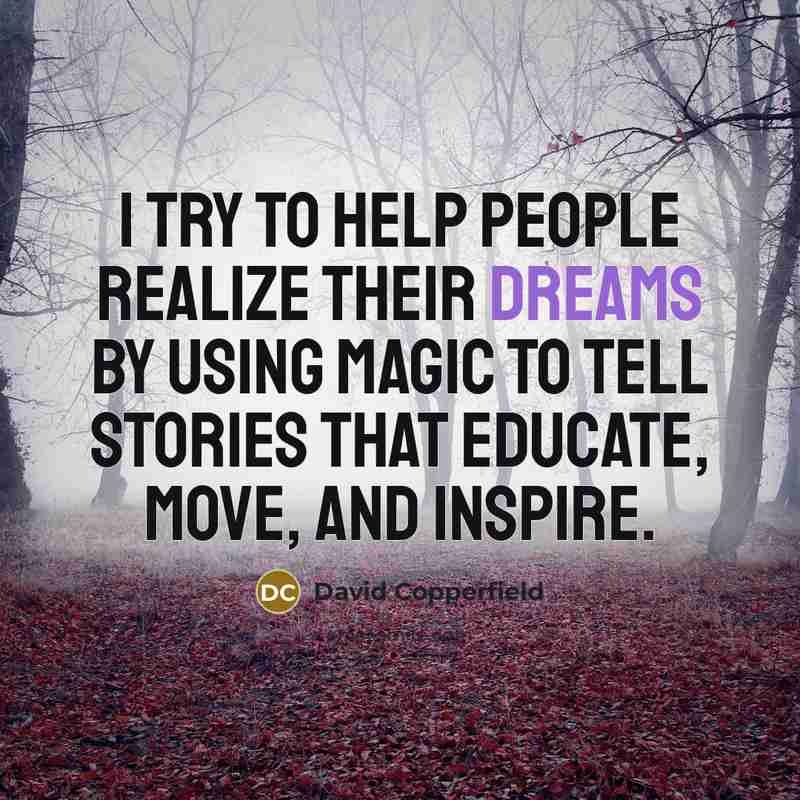 “I try to help people realize their dreams by using…” quote by David Copperfield