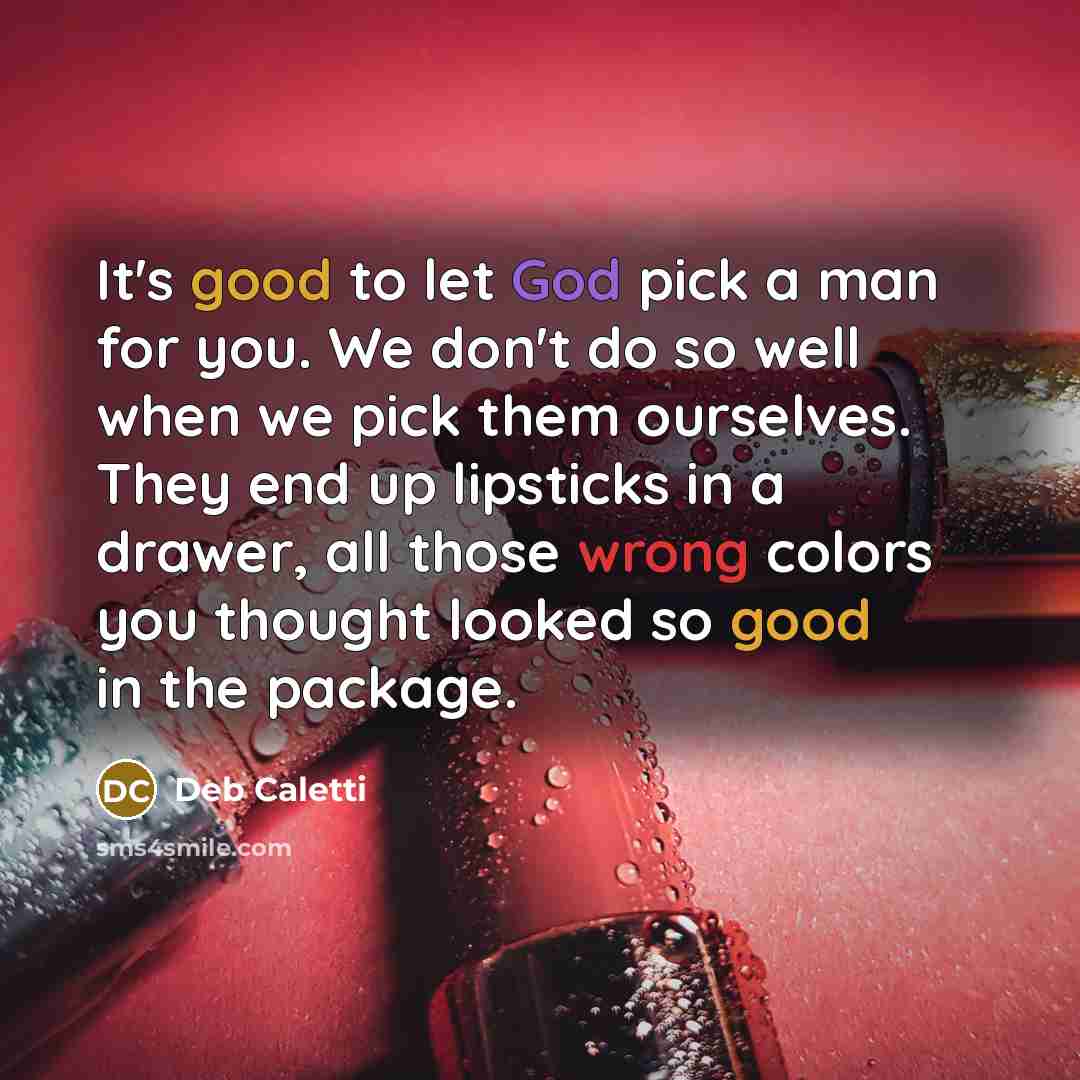 “It's good to let God pick a man for you.…” quote by Deb Caletti