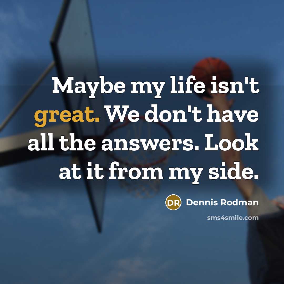 “Maybe my life isn't great. We don't have all the…” quote by Dennis Rodman