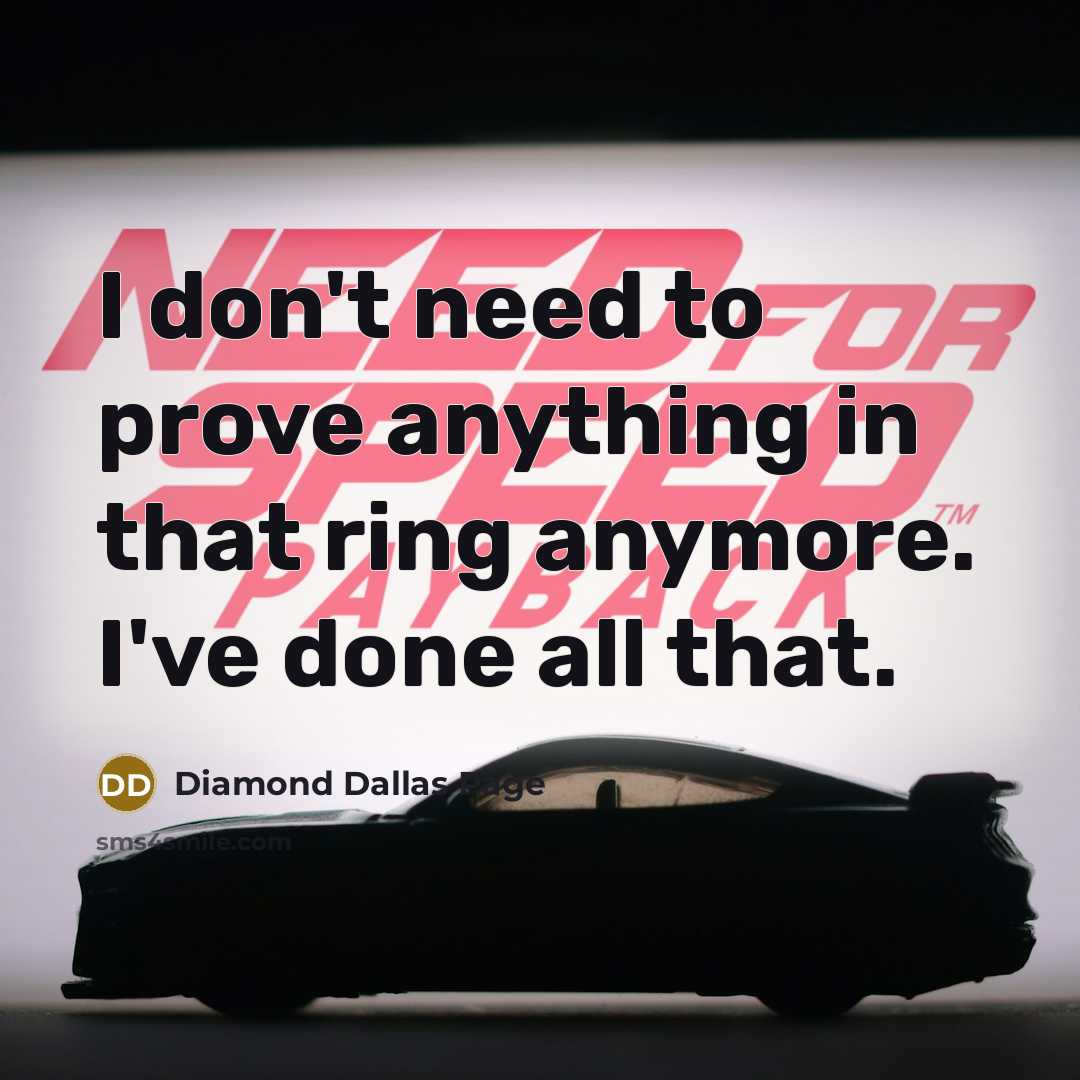 “I don't need to prove anything in that ring anymore.…” quote by Diamond Dallas Page