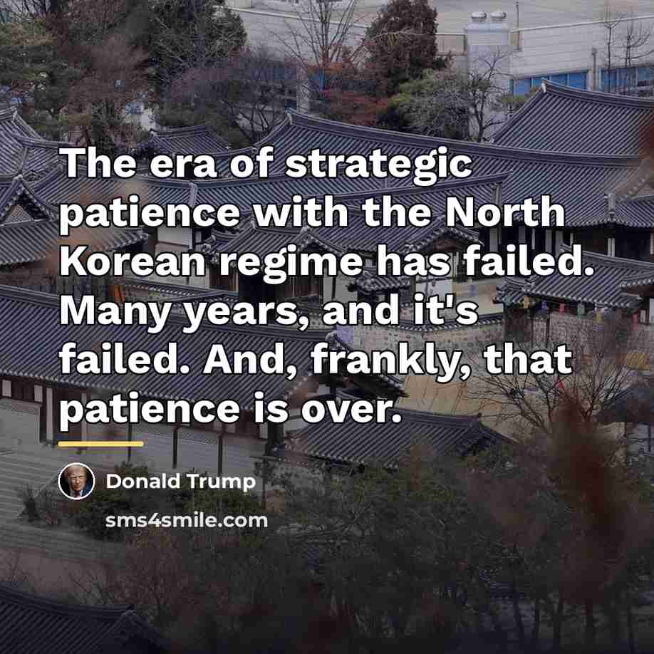 “The era of strategic patience with the North Korean regime…” quote by Donald Trump