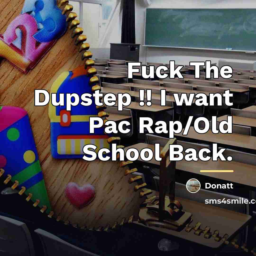 “Fuck The Dupstep !! I want Pac Rap/Old School Back.…” quote by Donatt