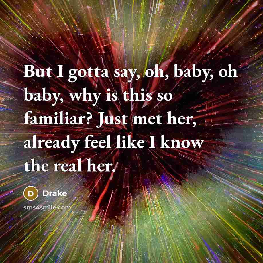 “But I gotta say, oh, baby, oh baby, why is…” quote by Drake