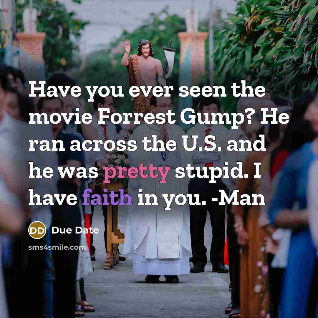 “Have you ever seen the movie Forrest Gump? He ran…” quote by Due Date