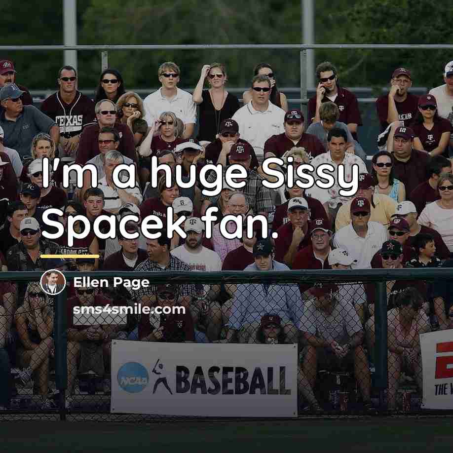 “I'm a huge Sissy Spacek fan.…” quote by Ellen Page